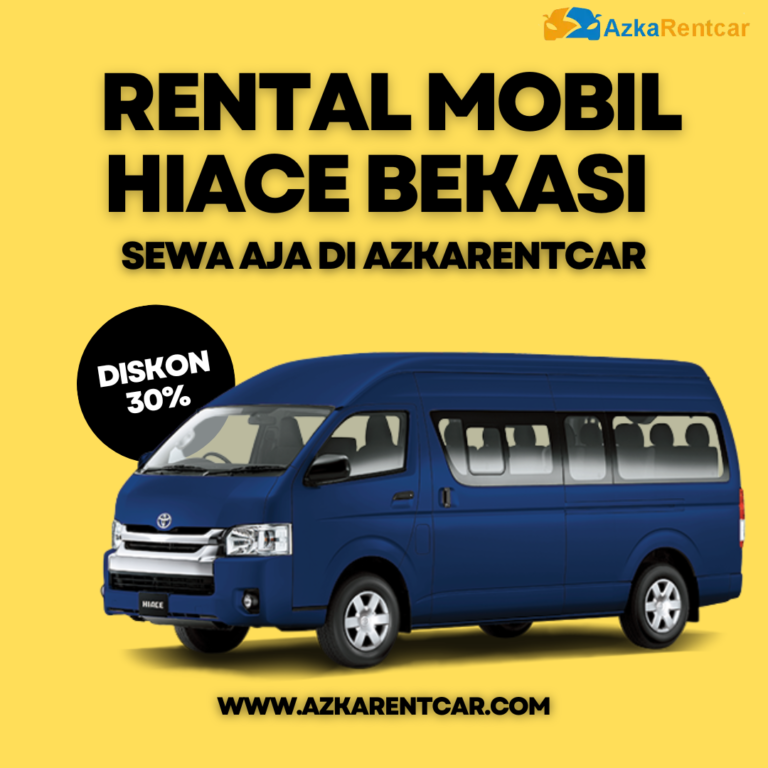 Mengapa Memilih Rental Mobil Hiace Bekasi AzkaRentCar??